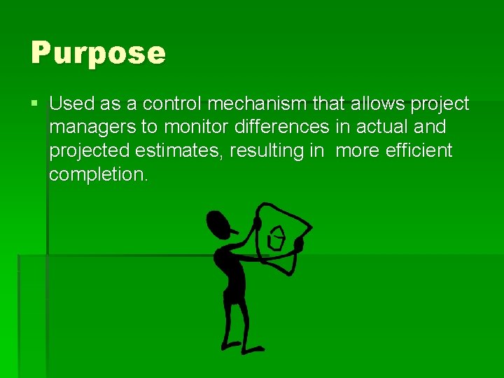 Purpose § Used as a control mechanism that allows project managers to monitor differences