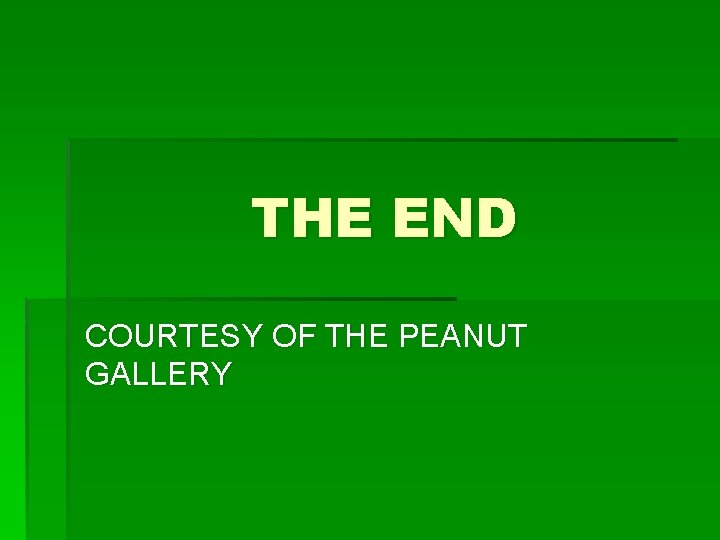 THE END COURTESY OF THE PEANUT GALLERY 