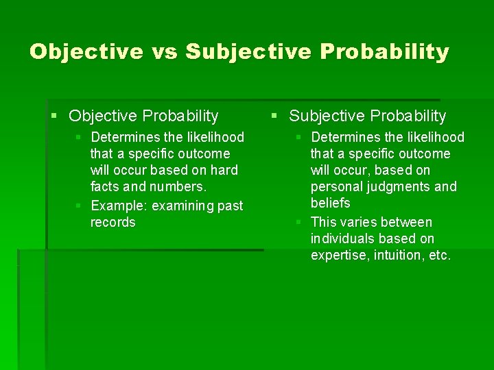 Objective vs Subjective Probability § Objective Probability § Determines the likelihood that a specific
