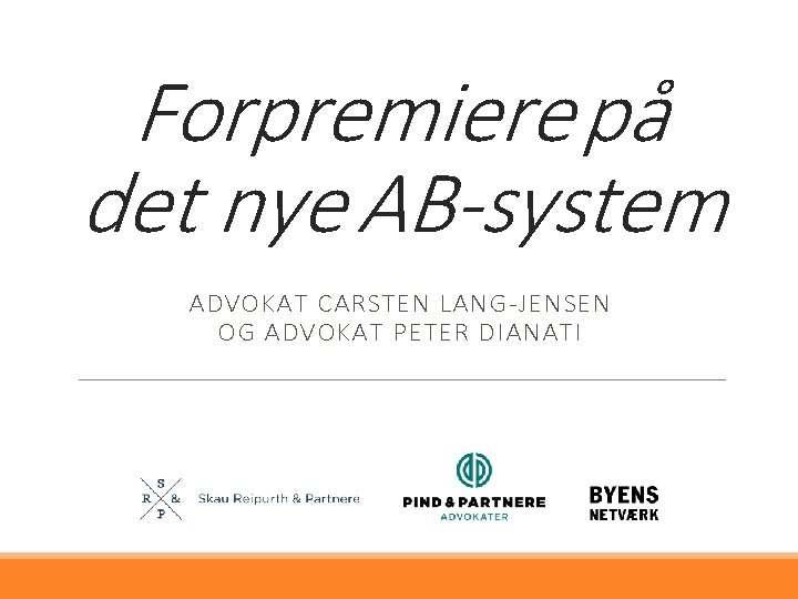Forpremiere på det nye AB-system ADVOKAT CARSTEN LANG-JENSEN OG ADVOKAT PETER DIANATI 
