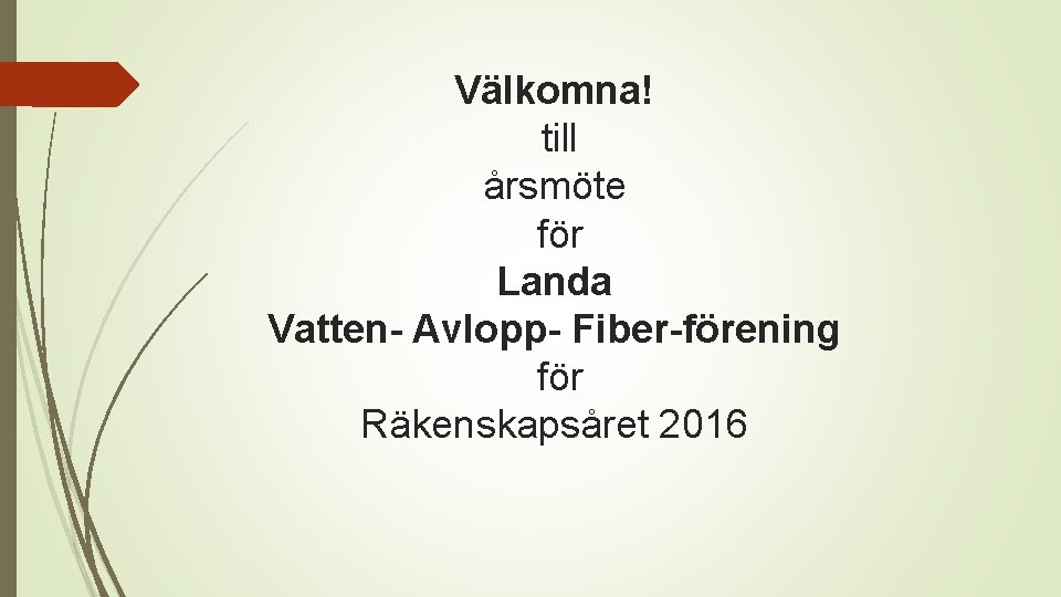 Välkomna! till årsmöte för Landa Vatten- Avlopp- Fiber-förening för Räkenskapsåret 2016 