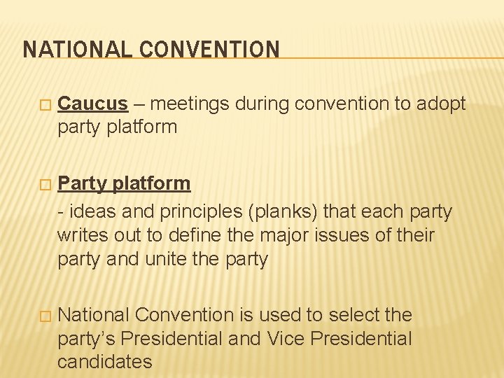 NATIONAL CONVENTION � Caucus – meetings during convention to adopt party platform � Party