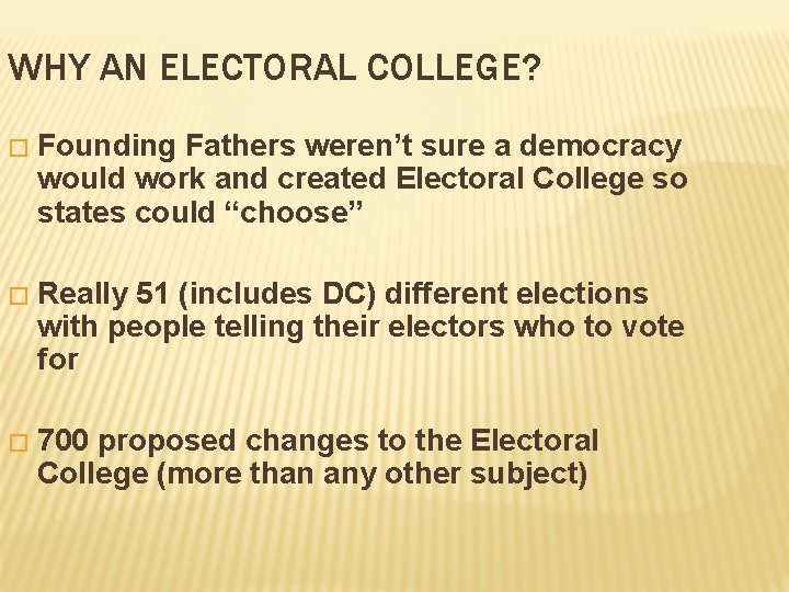 WHY AN ELECTORAL COLLEGE? � Founding Fathers weren’t sure a democracy would work and