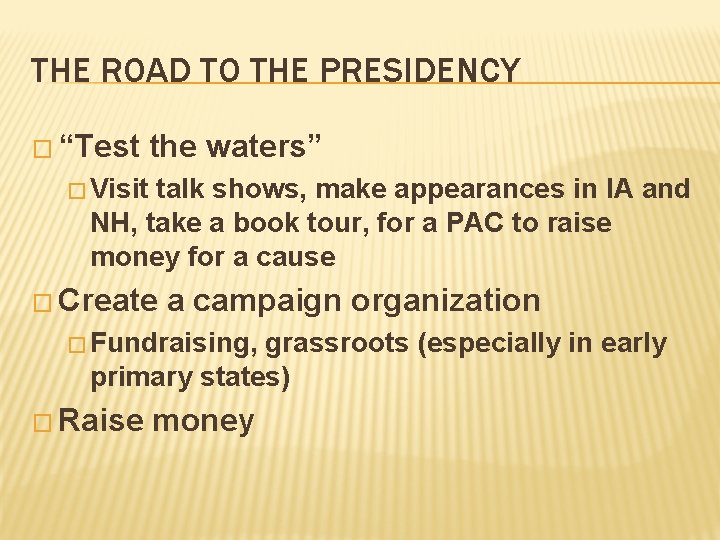 THE ROAD TO THE PRESIDENCY � “Test the waters” � Visit talk shows, make