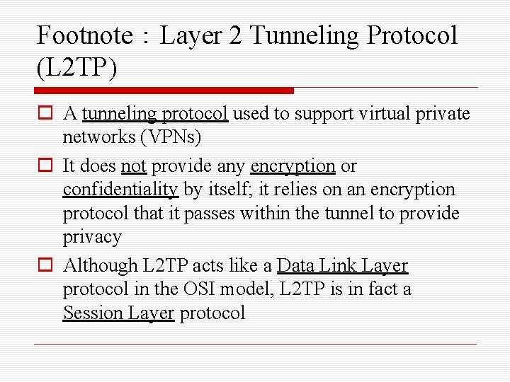 Footnote：Layer 2 Tunneling Protocol (L 2 TP) o A tunneling protocol used to support