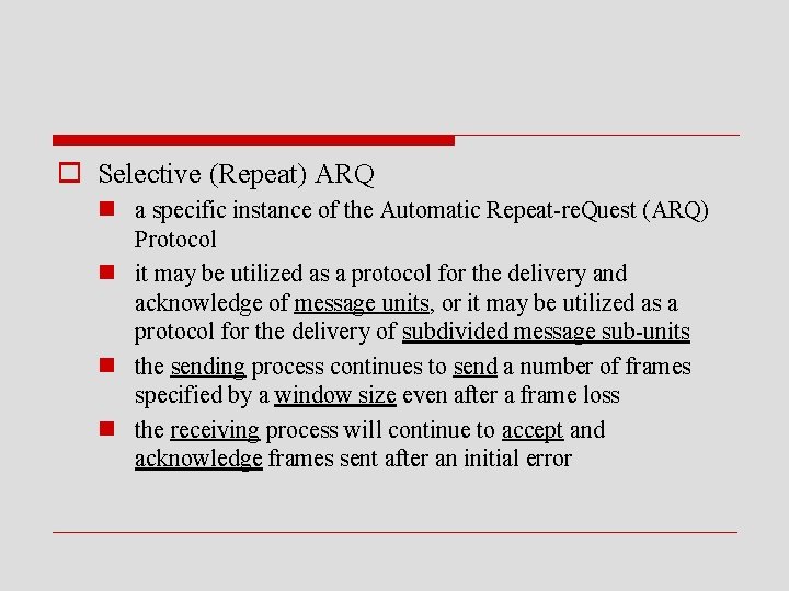 o Selective (Repeat) ARQ n a specific instance of the Automatic Repeat-re. Quest (ARQ)