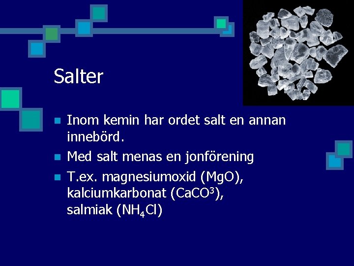Salter n n n Inom kemin har ordet salt en annan innebörd. Med salt