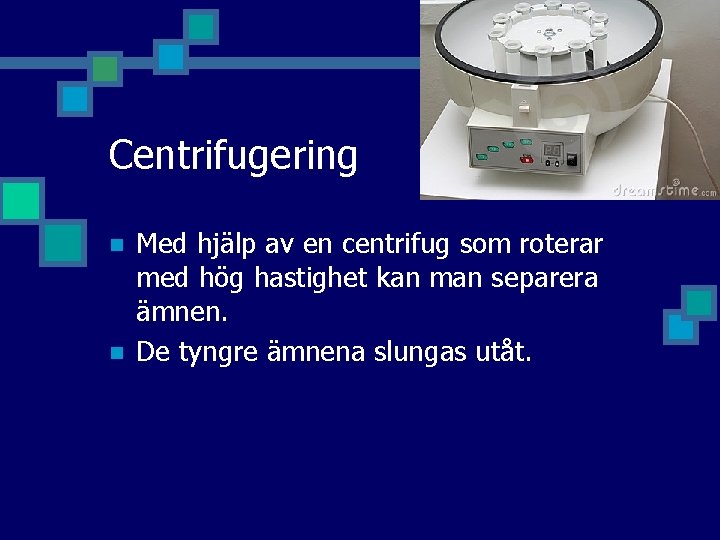 Centrifugering n n Med hjälp av en centrifug som roterar med hög hastighet kan