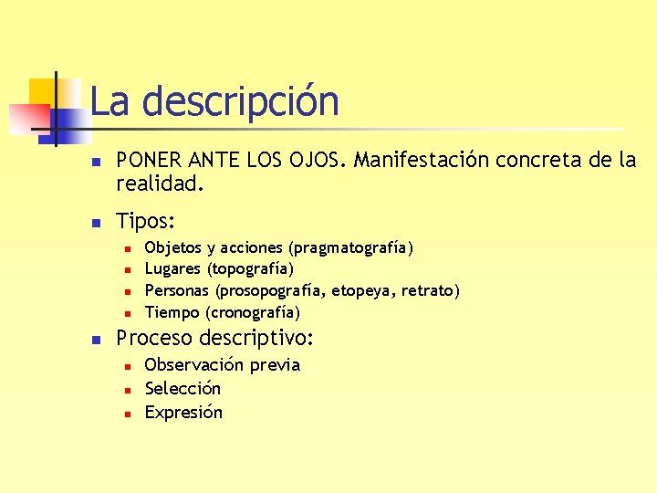 La descripción n n PONER ANTE LOS OJOS. Manifestación concreta de la realidad. Tipos: