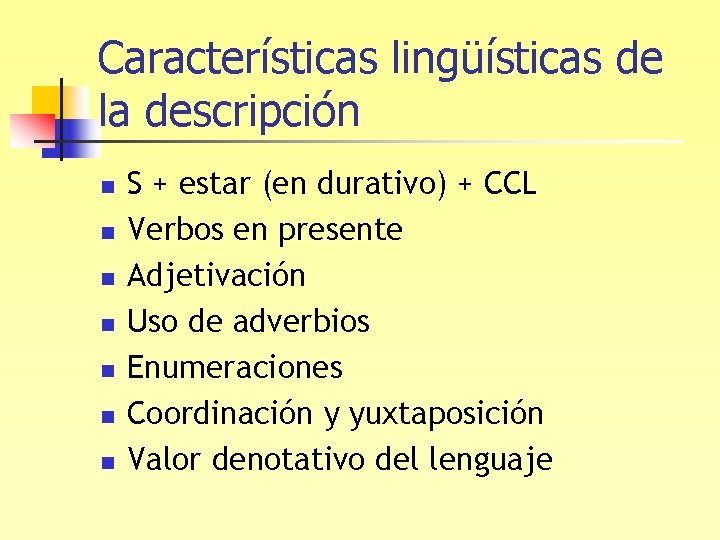 Características lingüísticas de la descripción n n n S + estar (en durativo) +