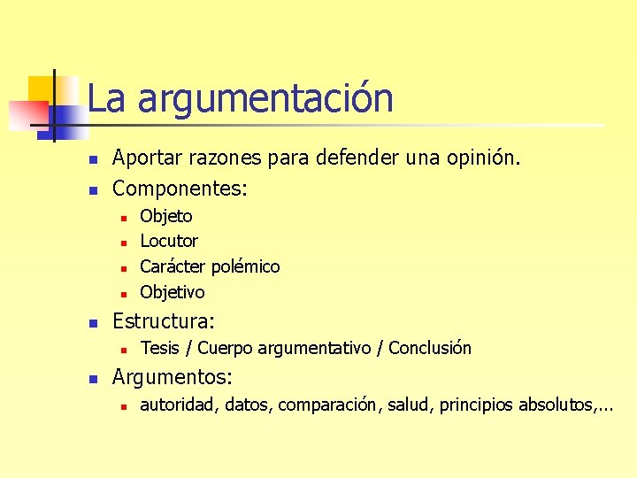 La argumentación n n Aportar razones para defender una opinión. Componentes: n n n