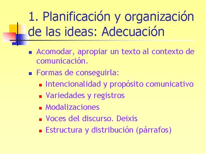 1. Planificación y organización de las ideas: Adecuación n n Acomodar, apropiar un texto