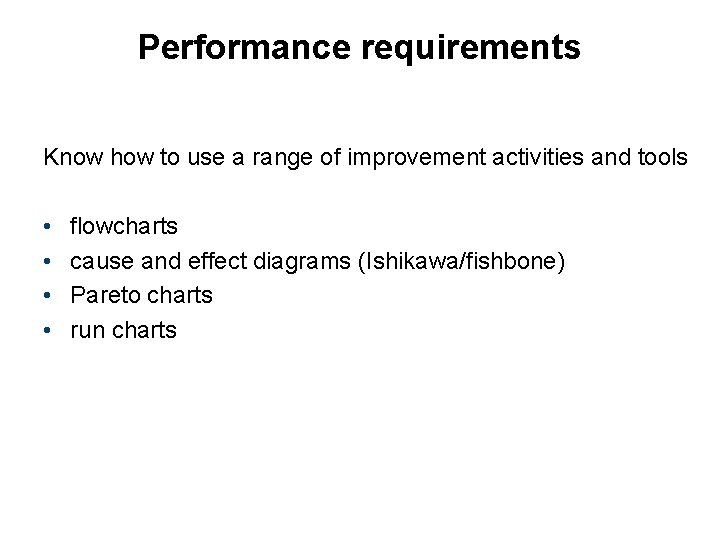 Performance requirements Know how to use a range of improvement activities and tools •