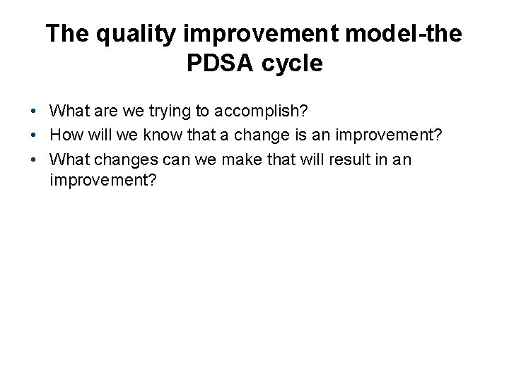 The quality improvement model-the PDSA cycle • What are we trying to accomplish? •