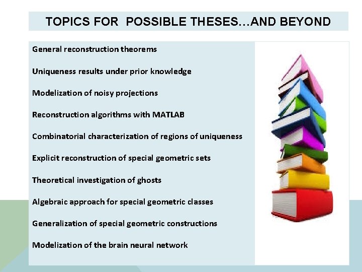 TOPICS FOR POSSIBLE THESES…AND BEYOND General reconstruction theorems Uniqueness results under prior knowledge Modelization