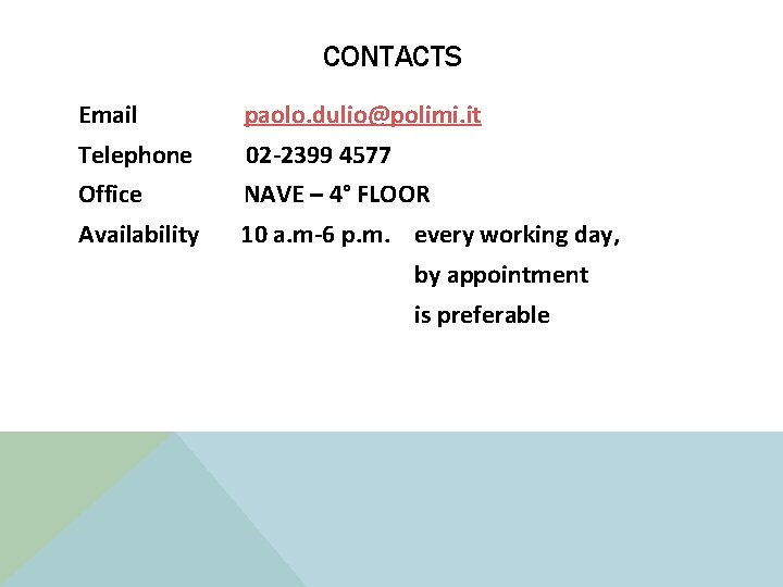 CONTACTS Email paolo. dulio@polimi. it Telephone 02 -2399 4577 Office NAVE – 4° FLOOR