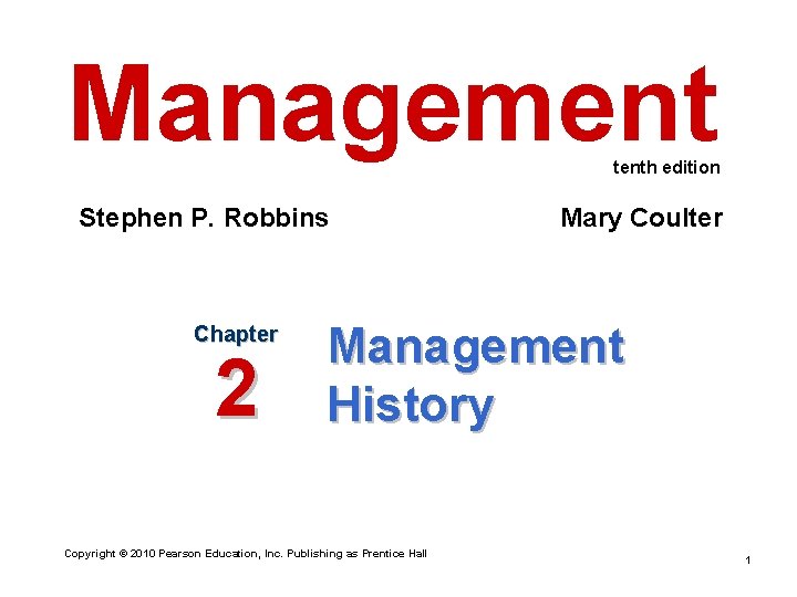 Management tenth edition Stephen P. Robbins Chapter 2 Mary Coulter Management History Copyright ©
