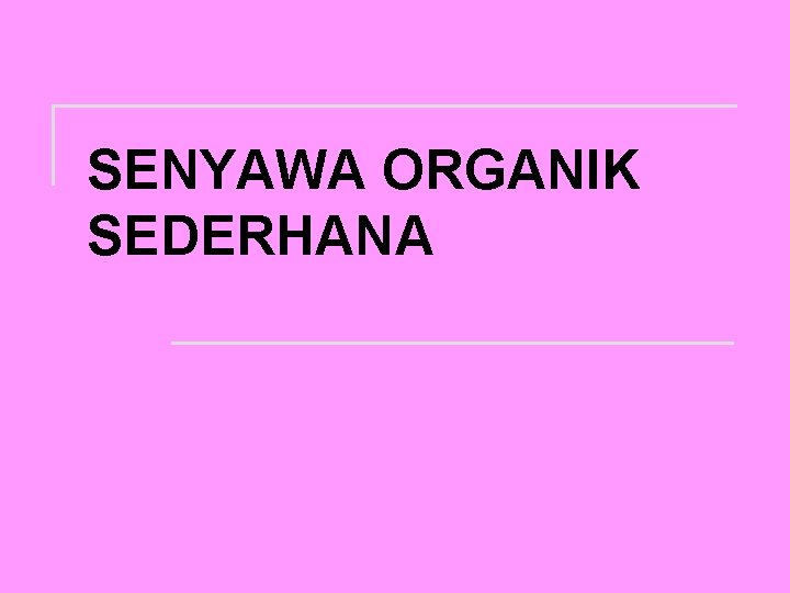 SENYAWA ORGANIK SEDERHANA 