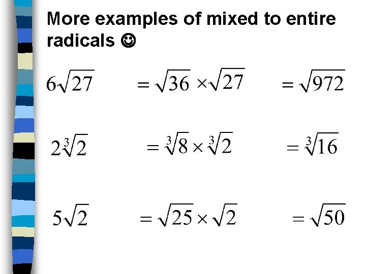 More examples of mixed to entire radicals 