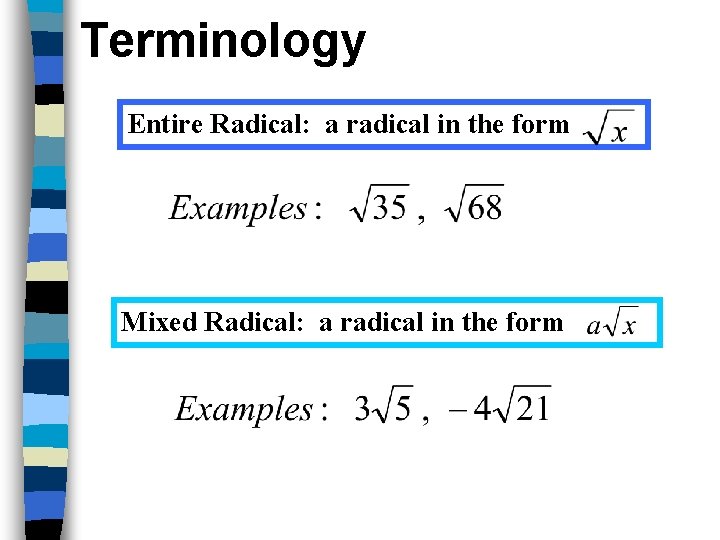 Terminology Entire Radical: a radical in the form Mixed Radical: a radical in the