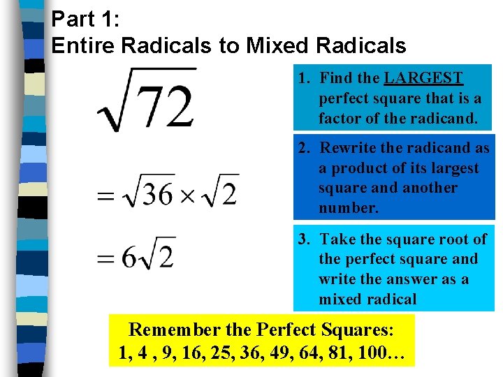 Part 1: Entire Radicals to Mixed Radicals 1. Find the LARGEST perfect square that