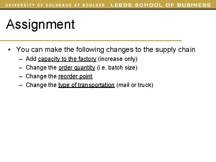 Assignment • You can make the following changes to the supply chain – –