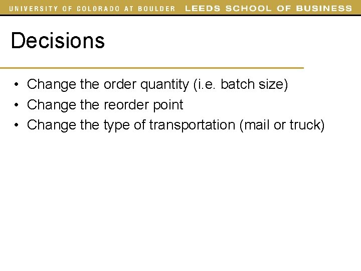 Decisions • Change the order quantity (i. e. batch size) • Change the reorder