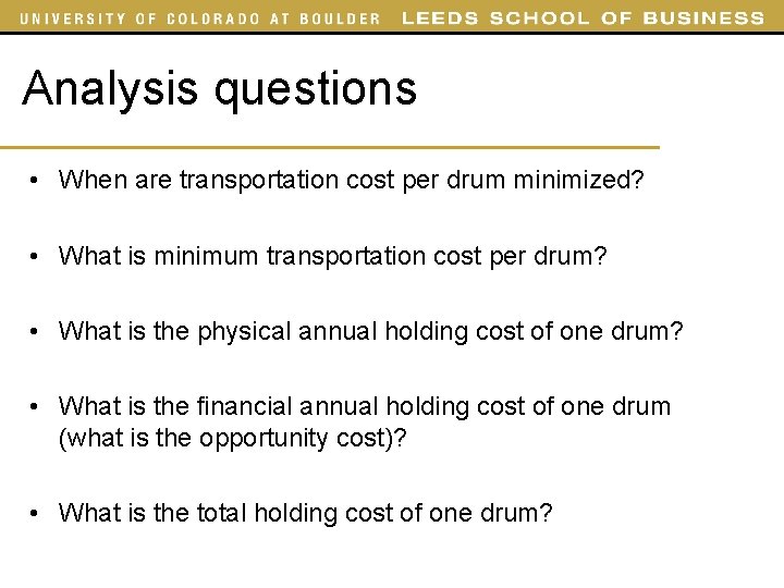 Analysis questions • When are transportation cost per drum minimized? • What is minimum