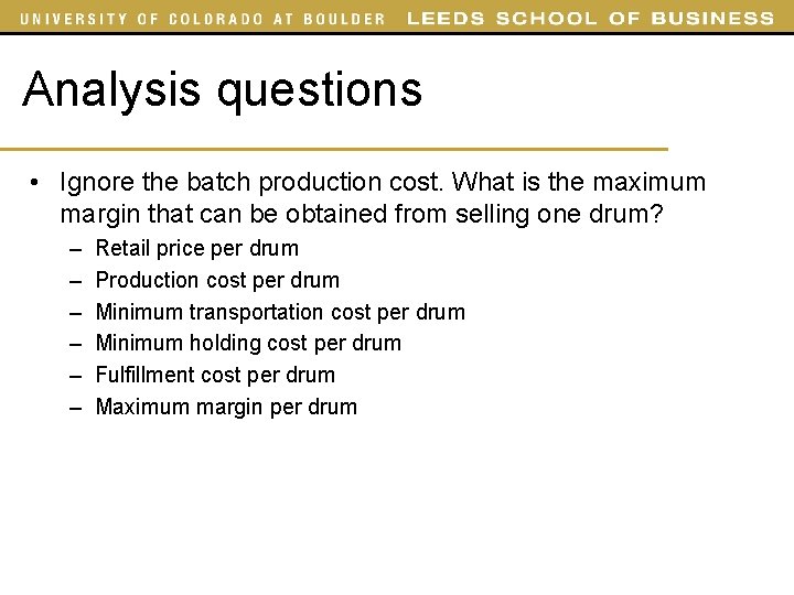 Analysis questions • Ignore the batch production cost. What is the maximum margin that