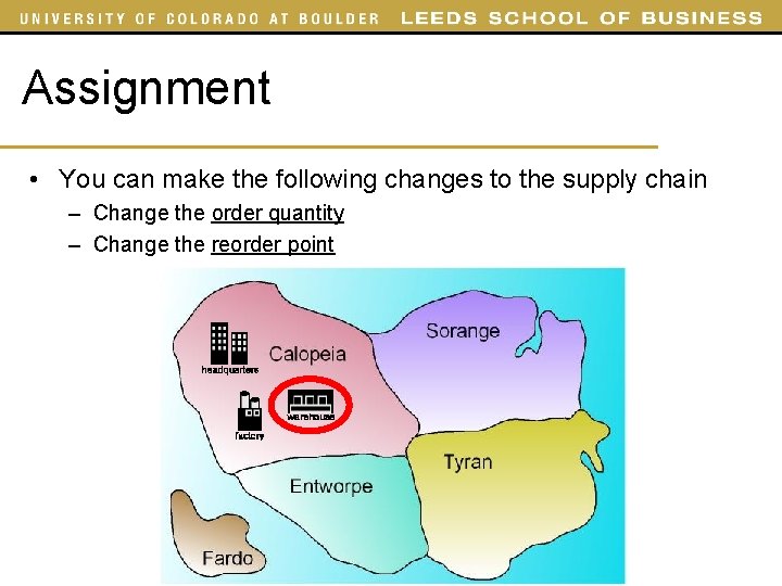 Assignment • You can make the following changes to the supply chain – Change