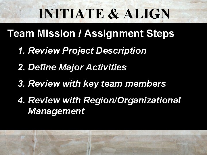 INITIATE & ALIGN Team Mission / Assignment Steps 1. Review Project Description 2. Define
