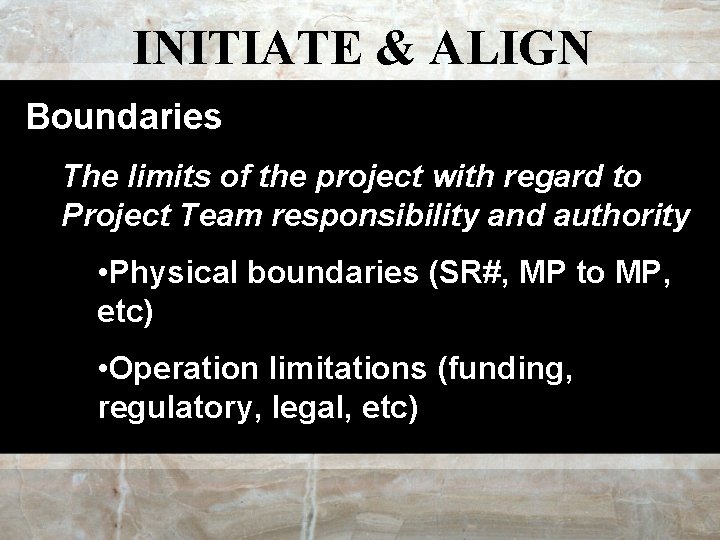 INITIATE & ALIGN Boundaries The limits of the project with regard to Project Team