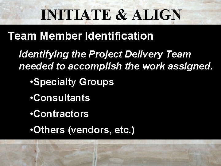 INITIATE & ALIGN Team Member Identification Identifying the Project Delivery Team needed to accomplish