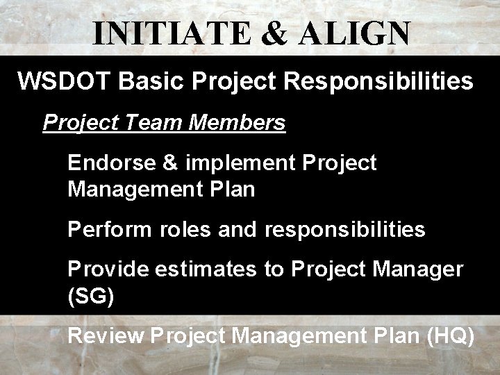 INITIATE & ALIGN WSDOT Basic Project Responsibilities Project Team Members Endorse & implement Project