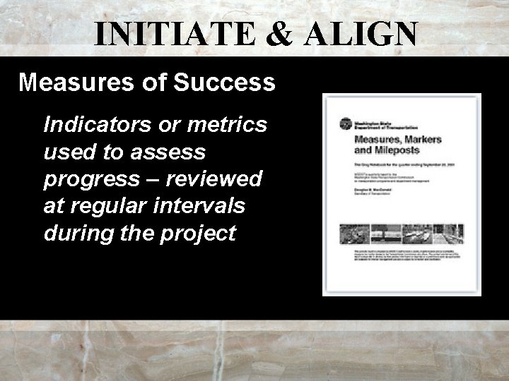INITIATE & ALIGN Measures of Success Indicators or metrics used to assess progress –