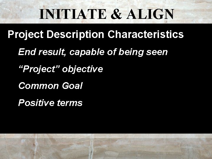 INITIATE & ALIGN Project Description Characteristics End result, capable of being seen “Project” objective