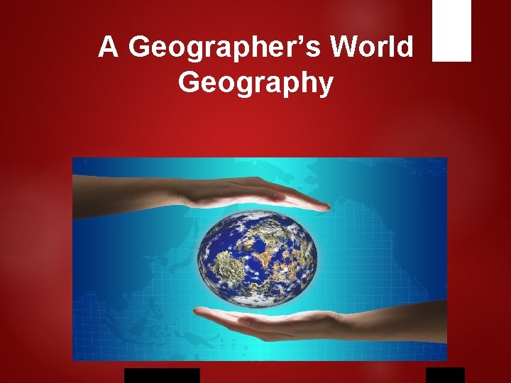 A Geographer’s World Geography Holt Mc. Dougal, 