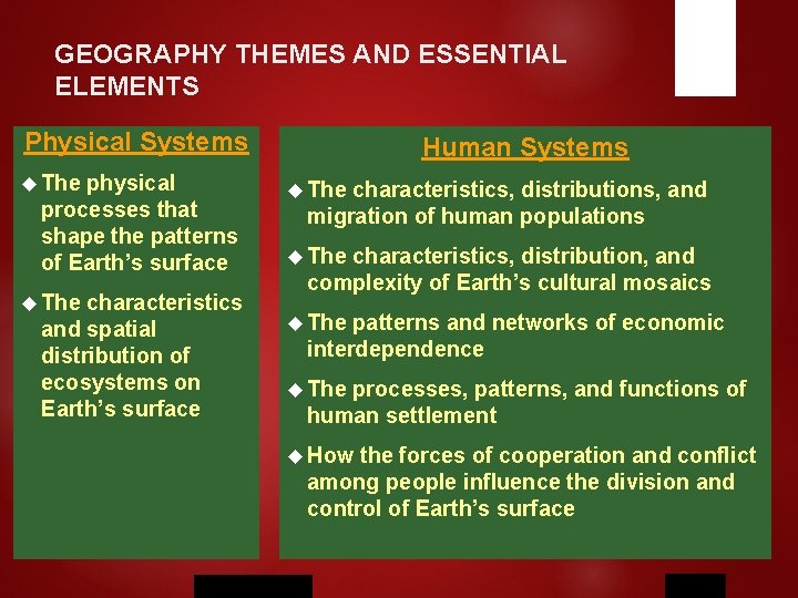 GEOGRAPHY THEMES AND ESSENTIAL ELEMENTS Physical Systems The physical processes that shape the patterns