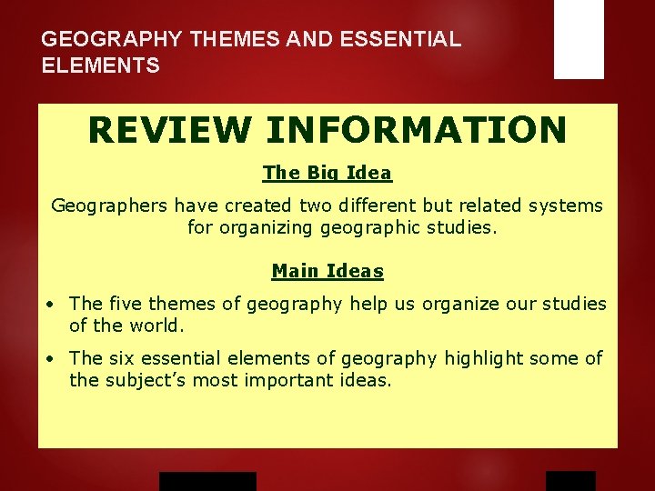 GEOGRAPHY THEMES AND ESSENTIAL ELEMENTS REVIEW INFORMATION The Big Idea Geographers have created two