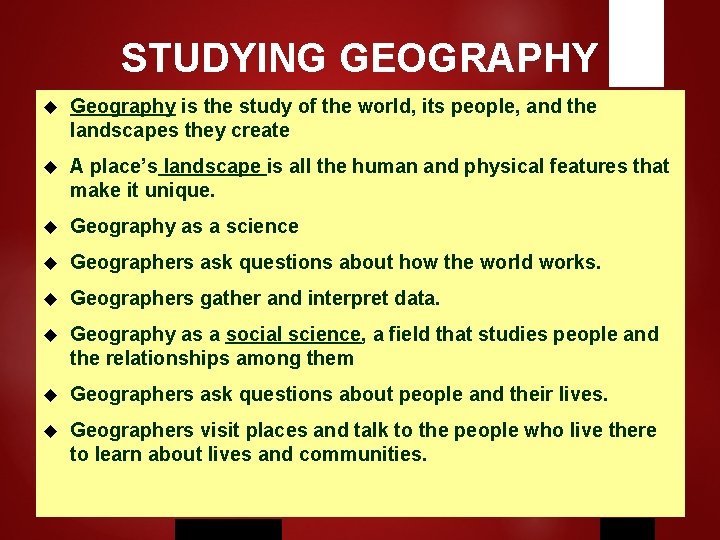 STUDYING GEOGRAPHY Geography is the study of the world, its people, and the landscapes