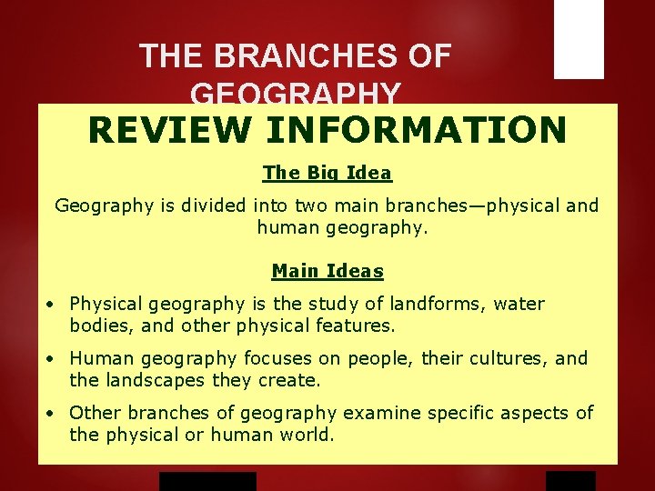 THE BRANCHES OF GEOGRAPHY REVIEW INFORMATION The Big Idea Geography is divided into two
