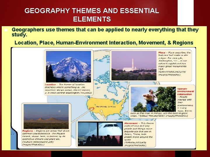 GEOGRAPHY THEMES AND ESSENTIAL ELEMENTS Geographers use themes that can be applied to nearly