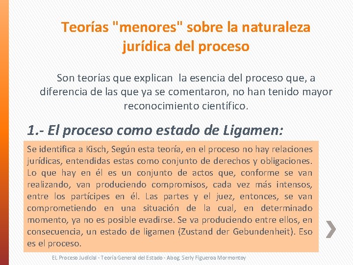 Teorías "menores" sobre la naturaleza jurídica del proceso Son teorías que explican la esencia