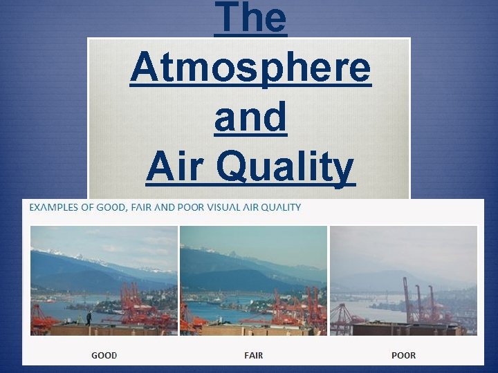 The Atmosphere and Air Quality The Atmosphere and Air Quality