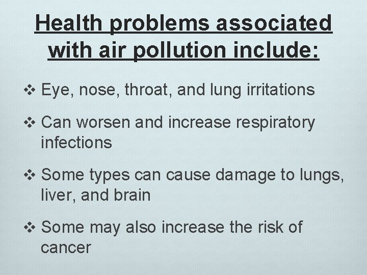 Health problems associated with air pollution include: v Eye, nose, throat, and lung irritations Health problems associated with air pollution include: v Eye, nose, throat, and lung irritations