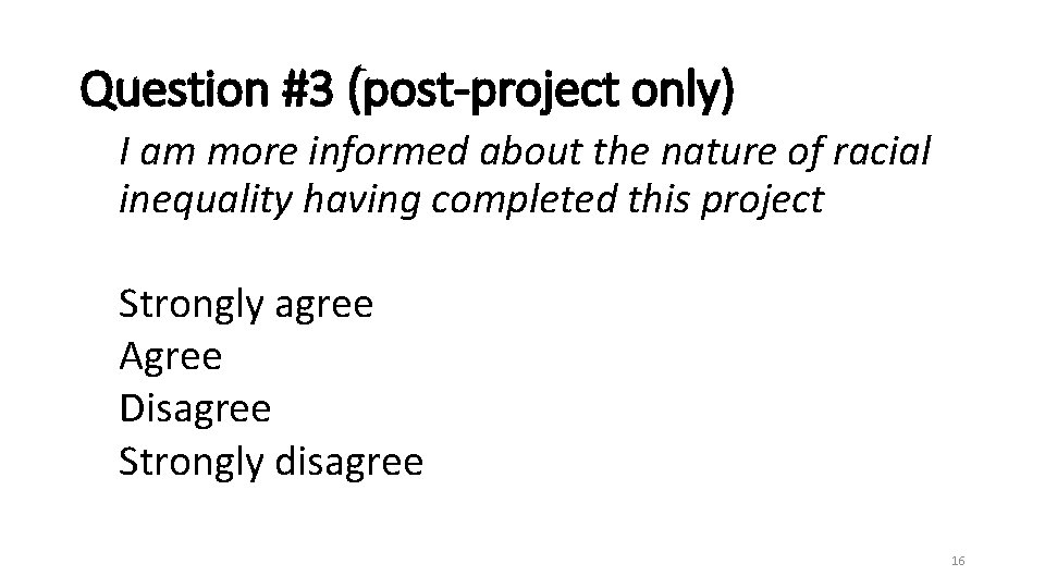 Question #3 (post-project only) I am more informed about the nature of racial inequality