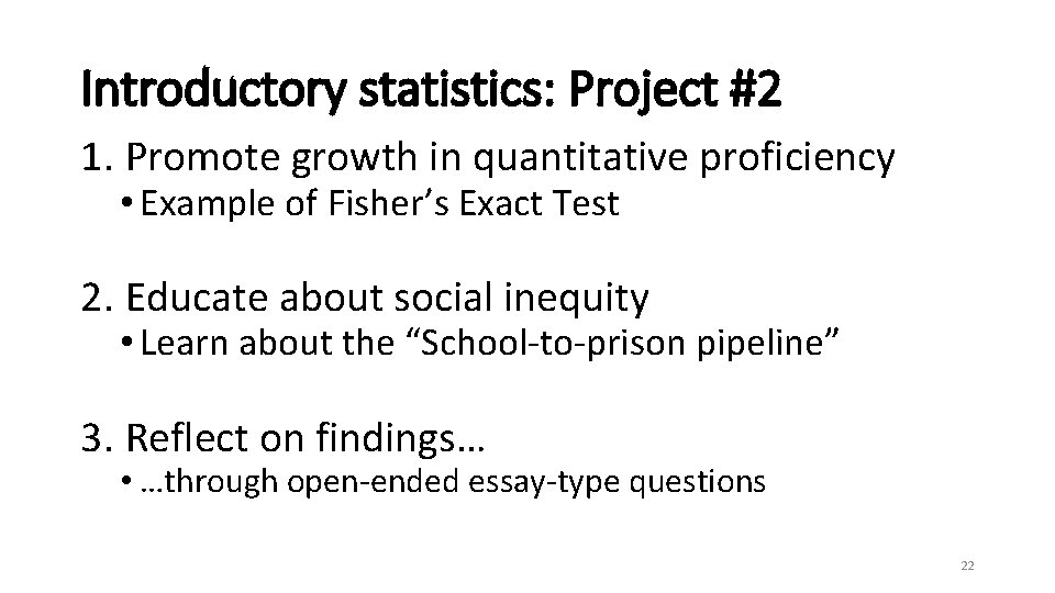 Introductory statistics: Project #2 1. Promote growth in quantitative proficiency • Example of Fisher’s