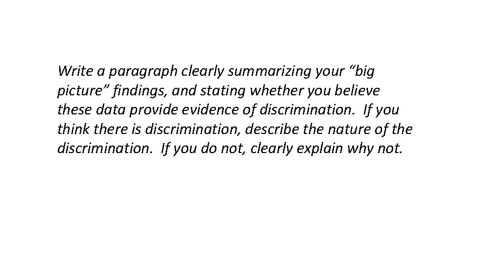 Write a paragraph clearly summarizing your “big picture” findings, and stating whether you believe