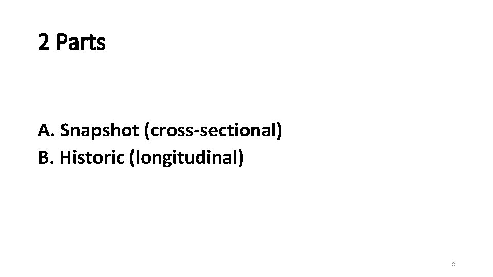 2 Parts A. Snapshot (cross-sectional) B. Historic (longitudinal) 8 