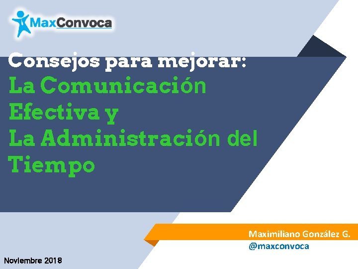 Consejos para mejorar: La Comunicación Efectiva y La Administración del Tiempo Maximiliano González G.